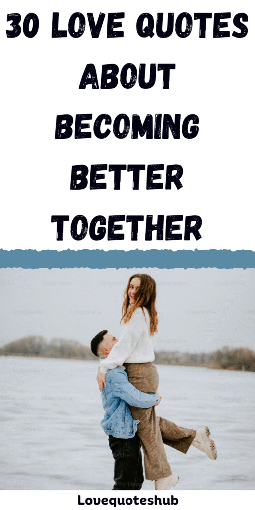 Love Quotes About Becoming Better Together