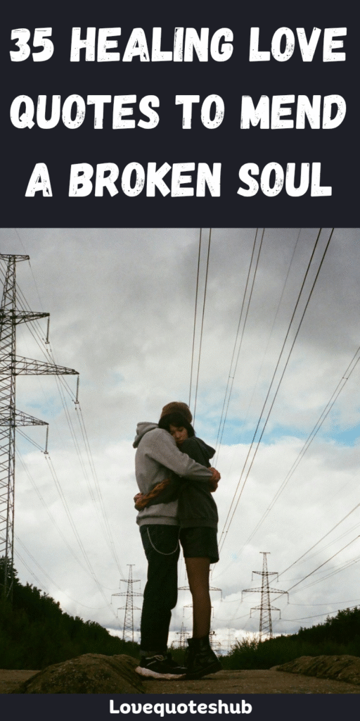 Healing Love Quotes to Mend a Broken Soul