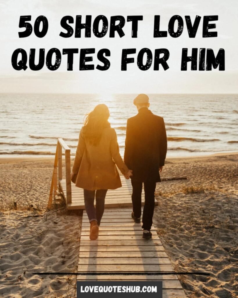 50 short love quotes for him